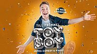 TILL FRÖMMEL: „TOYBOY“ (Vorpremiere) – Impro-Comedy & Magie live!